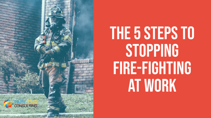 The 5 lean steps to stopping fire-fighting at work