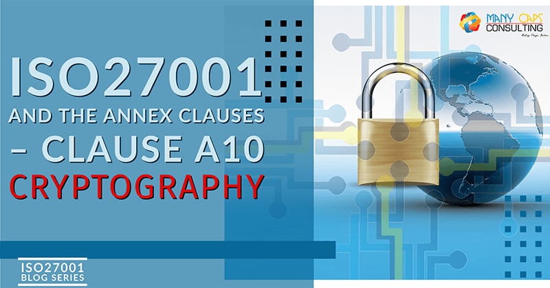 ISO27001 and the Annex Clauses – Clause A10 Cryptography