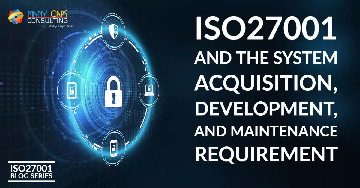 ISO27001 and the System acquisition, development, and maintenance Requirement