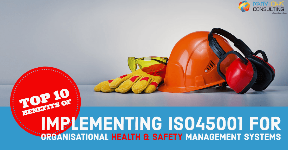 The Top 10 Benefits of Implementing ISO45001 for Organisational Health & Safety Management Systems