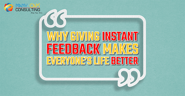 Why giving instant feedback makes everyone’s life better
